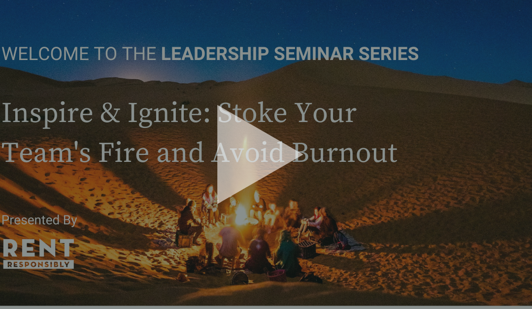 Leader Seminar: Inspire & Ignite: Stoke Your Team’s Fire and Avoid Burnout ▶️